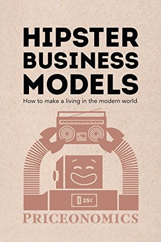 Hipster Business Models: How to make a living in the modern world