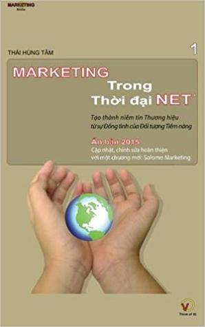 Marketing Trong Thoi Dai Net: Tao Thanh Niem Tin Thuong Hieu Tu Su Dong Tinh Cua Doi Tuong Tiem Nang (Vietnamese Edition)