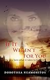 If it Weren't for You by Dorothea Neamonitos