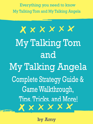 My Talking Tom and My Talking Angela Complete Strategy Guide Game Walkthrough, Tips, Tricks, and More!