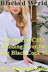 Blacked World: A Powerful CEO, Taken by BBC 3! (Interracial Hotwife Menage) (A Powerful White CEO, Taken by BBC!)