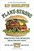 Plant-Strong: Discover the World's Healthiest Diet--with 150 Engine 2 Recipes
