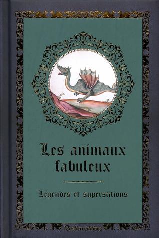 Les animaux fabuleux : Légendes et superstitions (Hardcover)
