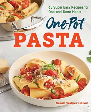 One-Pot Pasta Cookbook: 65 Super Easy Recipes for One-and-Done Meals (Kindle Edition)