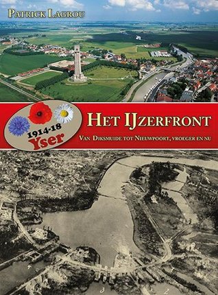 Het Ijzerfront: van Diksmuide tot Nieuwpoort, vroeger en nu