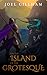 On the Island of the Grotesque by Joel Gillham