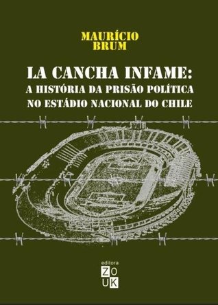 La Cancha Infame: A História da Prisão Política no Estádio Nacional do Chile (Paperback)