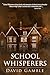 SCHOOL WHISPERERS by David Gamble