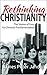 Rethinking Christianity: Th...