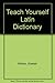 Teach Yourself Latin Dictio...