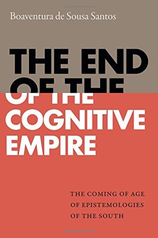 The End of the Cognitive Empire: The Coming of Age of Epistemologies of the South (Paperback)
