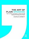 The Art of Plain Speaking: How to Write and Speak in a Way that Will Impress the People that Matter