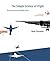 The Simple Science of Flight, Revised And Expanded Edition