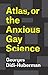 Atlas, or the Anxious Gay Science