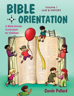 Bible Orientation, Volume 1: Law & History - Bible Curriculum: A Bible Survey Curriculum For Children (Volume 1)