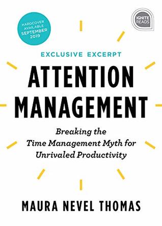 Attention Management Extended Excerpt: Breaking the Time Management Myth for Unrivaled Productivity (Ignite Reads Book 0)