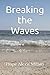 Breaking the Waves