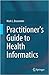 Practitioner's Guide to Health Informatics