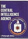 The Central Intelligence Agency - A Photographic History