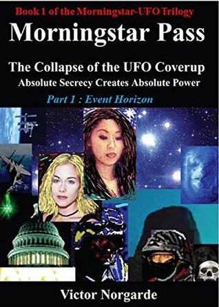 Morningstar Pass The Collapse of the UFO Cover Up: Part 1 Event Horizon: Absolute Secrecy Creates Absolute Power (Book 1 of Morningstar UFO Trilogy)