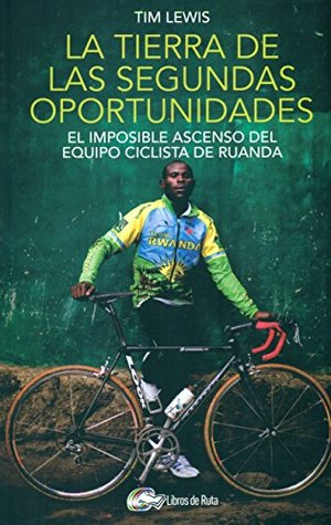 La tierra de las segundas oportunidades: El imposible ascenso del equipo ciclista de Ruanda (Paperback)
