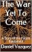 The War Yet To Come: A Stor...