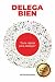Delega Bien: Cómo liberar tu tiempo, potenciar tu negocio y construir un equipo autónomo (Spanish Edition)