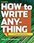 How to Write Anything: A Guide and Reference