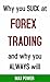 Why you SUCK at FOREX TRADI...