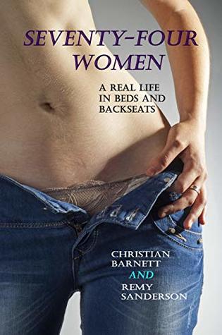 Seventy-Four Women: A Real Life in Beds and Back Seats (Kindle Edition)
