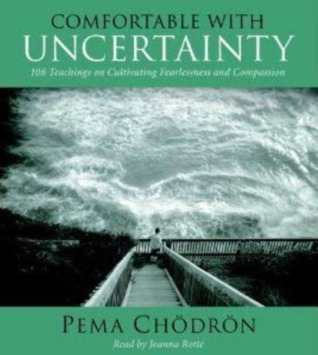 Comfortable with Uncertainty: 108 Teachings on Cultivating Fearlessness and Compassion