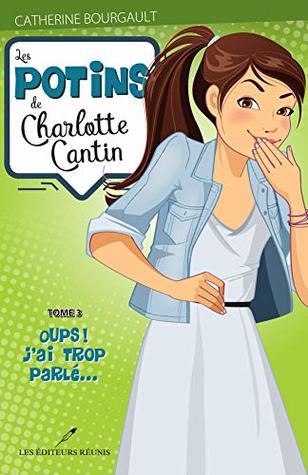 Oups! J'ai trop parlé... (Les potins de Charlotte Cantin, #3)