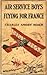 Air Service Boys Flying for France; or, The Young Heroes of the Lafayette Escadrille
