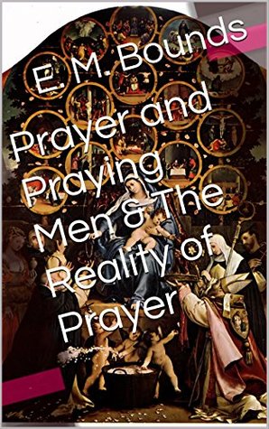 Prayer and Praying Men & The Reality of Prayer (Two Books With Active Table of Contents)