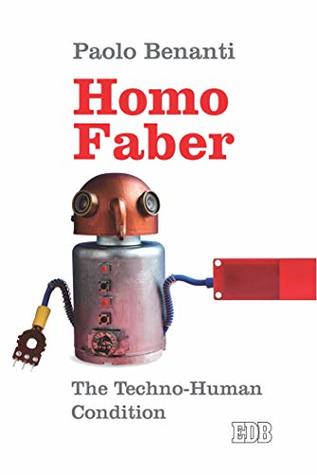 Homo Faber: The Techno-Human condition (Kindle Edition)