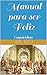 Manual para ser Feliz by Arrian Manual para ser Feliz by Arrian