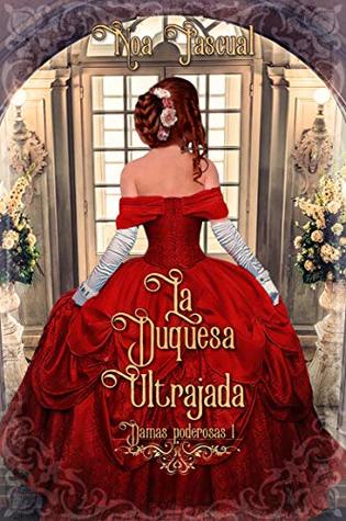 Damas poderosas I: La duquesa ultrajada (Spanish Edition)