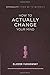 How to Actually Change Your...