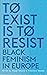 To Exist is to Resist: Blac...