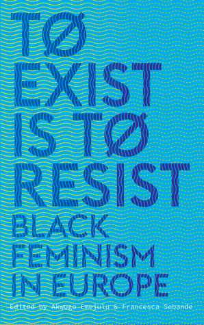 To Exist is to Resist: Black Feminism in Europe (Paperback)