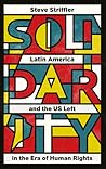 Solidarity: Latin America and the US Left in the Era of Human Rights (Wilcat: Workers' Movements and Global Capitalism)