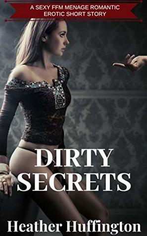 Dirty Secrets: An Erotca FFM Short Story (Kindle Edition)