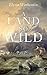 A Land So Wild by Elyssa  Warkentin