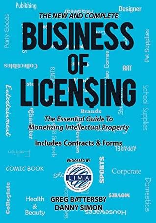 The New and Complete Business of Licensing: The Essential Guide to Monetizing Intellectual Property