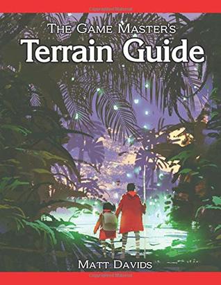 The Game Master's Terrain Guide: How to Use Wetlands, Forests, and Mountains in Fantasy Role-Playing Games (RPG Game Master Resources)