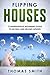 Flipping Houses by Thomas Smith