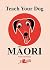 Teach your dog Maori by Anne Cakebread