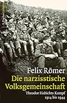 Die narzisstische Volksgemeinschaft : Theodor Habichts Kampf 1914 bis 1944 Die narzisstische Volksgemeinschaft : Theodor Habichts Kampf 1914 bis 1944