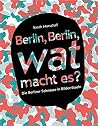 Berlin, Berlin, wat macht es? Berlin, Berlin, wat macht es?