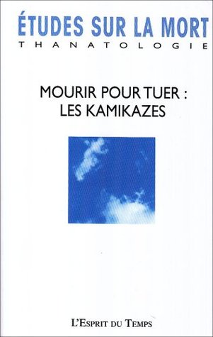 Etudes sur la mort, N° 130 - 2006 : Mourir pour tuer : l'esprit des Kamikazes (Paperback)